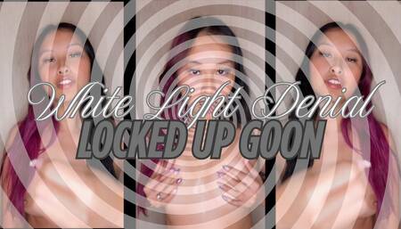 White Light Denial: Locked Up Goon