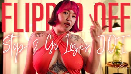 FLIPPED OFF: Stop and Go Loser JOI