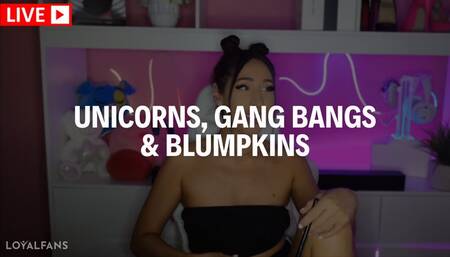 [ LIVESTREAM ] UNICORNS, GANG BANGS & BLUMPKINS