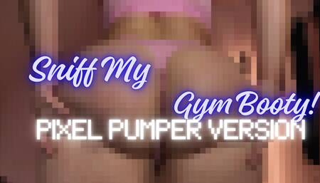 Sniff My Gym Booty: Pixel Pumper Version