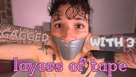 GAGGED WITH 3 LAYERS OF TAPE