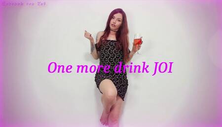 One more drink JOI