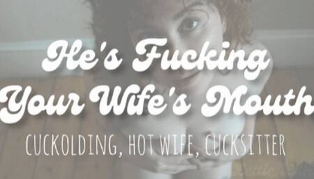 He's Fucking Your Wife's Mouth