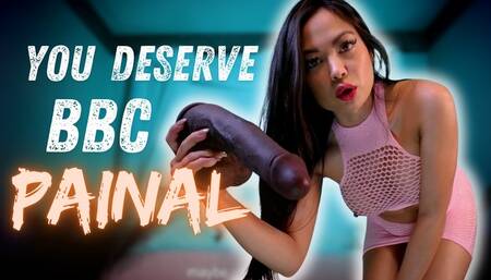 You Deserve BBC Painal