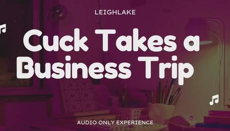 Cuck Takes a Business Trip - Audio Only Cuckold with LeighLake