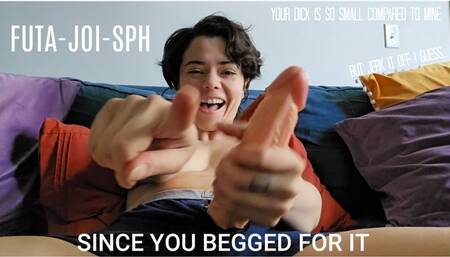 SINCE YOU BEGGED FOR IT - FUTA JOI SPH