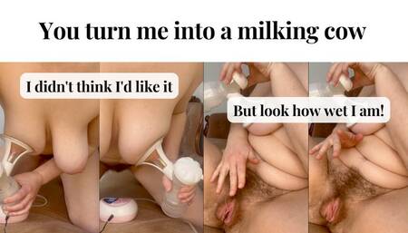 You turn me into a milking cow