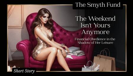 The Weekend Isn’t Yours Anymore: Financial Obedience in the Shadow of Her Leisure { FinDom Short Story }