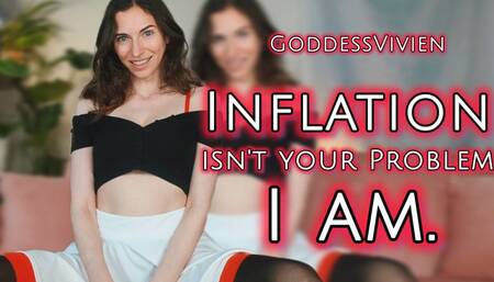 Inflation isn't your problem, I am