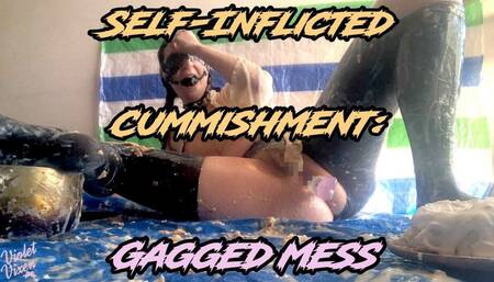 Self-inflicted Cummishment--Gagged Messy Bitch