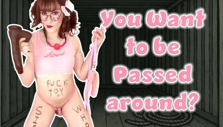 You Want to Be Passed Around