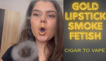 Gold Lipstick Smoke Fetish Cigar to Vape Overload