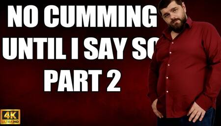 KingMarti: No Cumming Until I Say So Part 2 - 4k UHD 2160p