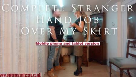Complete Stranger Hand Job Over My Skirt - mobile phone and tablet version