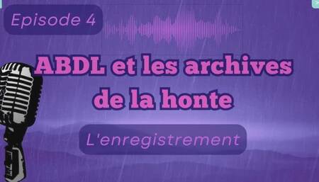 ABDL et les archives de la honte - Épisode 4 - "L'enregistrement"