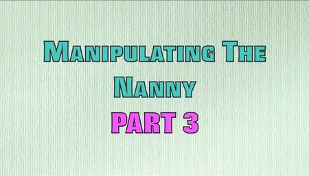 Manipulating The Nanny Part 3 (MP4)