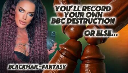 YOU’LL RECORD YOUR BBC DESTRUCTION OR ELSE: BLACKMAIL-FANTASY