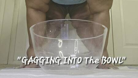 GAGGING INTO THE BOWL