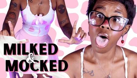 MILKED AND MOCKED