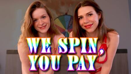 We Spin, You Pay