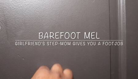 Barefoot Mel Girlfriend's Step-Mom Gives You a Footjob