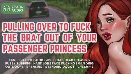 Pulling Over to Fuck the Brat Out Of Your Passenger Princess | F4M | Erotic Audio for Men | Submissive Brat | Teasing | Handjob | Road Head | Blowjob | Deepthroat | Face Fucking | Gagging | Spanking | Public | Outdoors | Creampie | Car Sex | ASMR