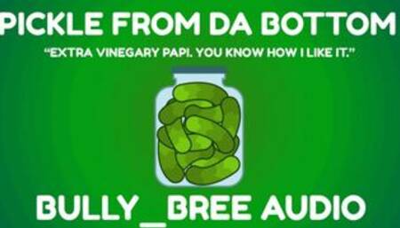 Pickle From Da Bottom Audio