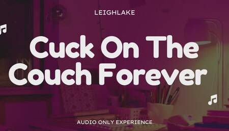 Cuck On The Couch Forever - Audio Only Cuckold Experience with LeighLake