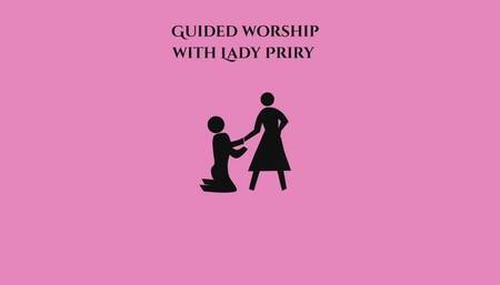 Guided worship with Lady Priry