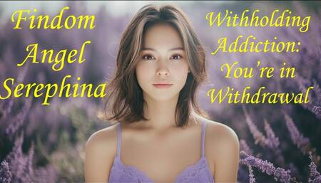 Withholding Addiction You are in Withdrawal