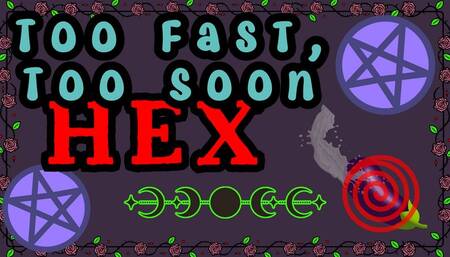 Too Fast Too Soon Hex