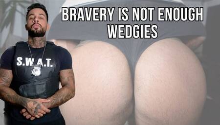 Bravery Is Not Enough | Wedgies - Lalo Cortez