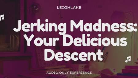 Jerking Madness: Your Delicious Descent - Audio Only Jerkaholic experience with LeighLake
