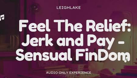 Feel The Relief: Jerk And Pay - Audio Only Sensual FinDom with LeighLake