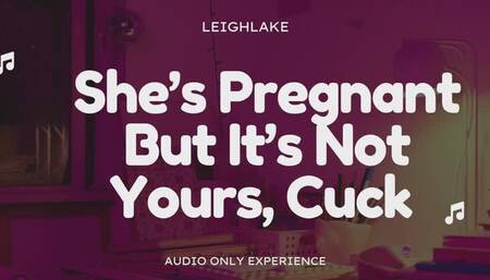 Shes Pregnant But Its Not Yours, Cuck - Audio Only Cuckold experience with LeighLake