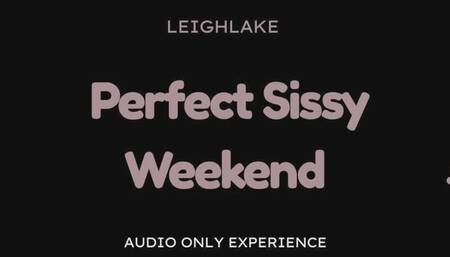 Perfect Sissy Weekend - 22 Min Audio Only experience with LeighLake