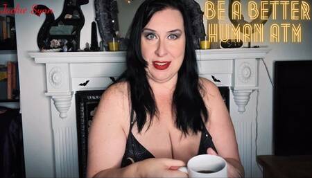 Be a Better Human ATM 4K