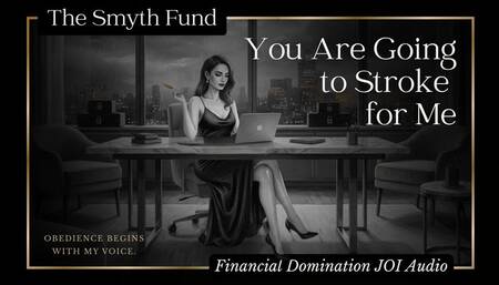 You Are Going to Stroke for Me - Obedience Begins With My Voice { FinDom JOI Audio }
