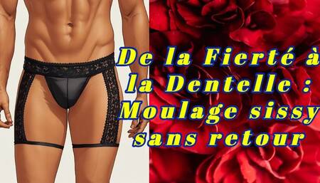 De la Fierté à la Dentelle : Moulage sissy sans retour