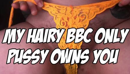My Hairy BBC Only Pussy OWNS You