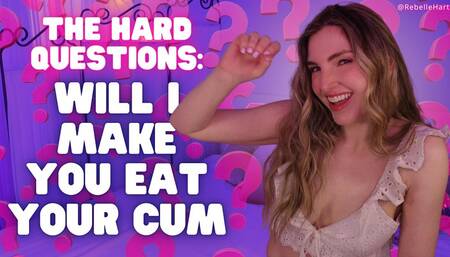 The Hard Questions: Will I Make You Eat Your Cum? - Risky CEI with Rebelle Hart
