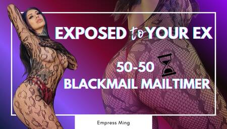Exposed to YOUR EX, 50-50 Blackmail Mailtimer