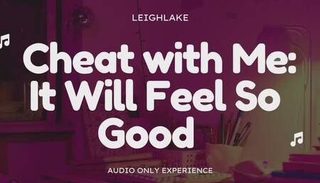 Cheat With Me It Will Feel So Good - Audio Only Sensual Homewrecking experience with LeighLake