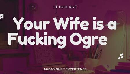 Your Wife is a Fucking Ogre - Homewrecker Audio Only experience with LeighLake