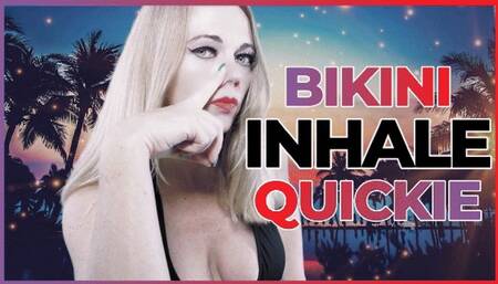 - Bikini Inhale Quickie -