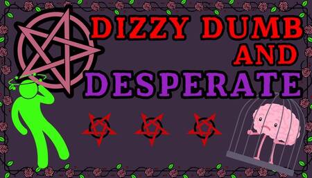 Dizzy Dumb and Desperate