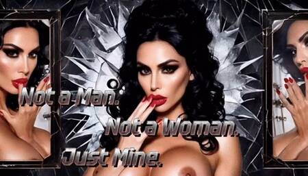 Not a Man. Not a Woman. Just Mine.