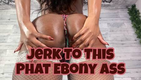 Jerk To This Phat Ebony Ass
