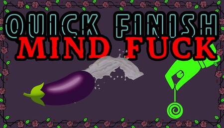 Quick Finish Mind Fuck