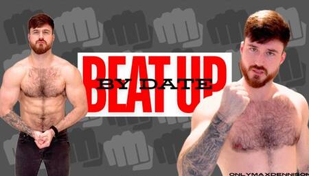 BEAT UP BY YOUR DATE